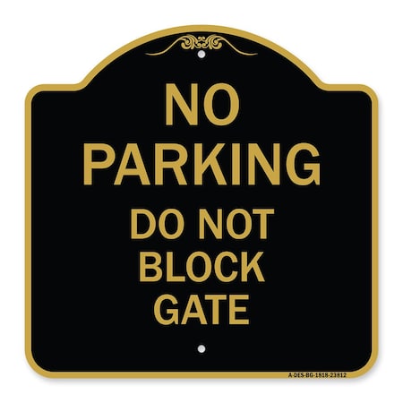 Designer Series No Parking Do Not Block Gate, Black & Gold Aluminum Architectural Sign